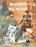 MUJERES DEL MUNDO. Una Mirada al Siglo XIX. Libro de Colorear para Adultos. B08RLKKSGH Book Cover