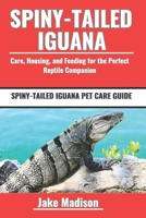 SPINY-TAILED IGUANA: Care, Housing, and Feeding for the Perfect Reptile Companion B0DPVL7B6H Book Cover