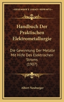 Handbuch Der Praktischen Elektrometallurgie: Die Gewinnung Der Metalle Mit Hilfe Des Elektrischen Stroms (1907) 1143305175 Book Cover