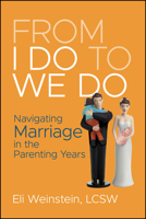 From I Do to We Do: Navigating Marriage in the Parenting Years 1394318693 Book Cover