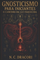 Gnosticismo para Iniciantes: O Caminho da Luz Esquecida (Portuguese Edition) B0FFHGMB18 Book Cover
