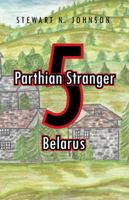 Parthian Stranger 5: Belarus 1490741054 Book Cover