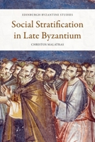 Social Stratification in Late Byzantium (Edinburgh Byzantine Studies) 1474460887 Book Cover