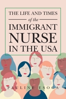 The Life and Times of the Immigrant Nurse in the USA 1796097748 Book Cover