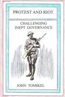 Protest and Riot: Challenging Inept Governance 1505223962 Book Cover