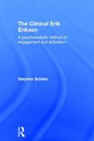 The Clinical Erik Erikson: A Psychoanalytic Method of Engagement and Activation 1138853356 Book Cover