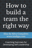 How to build a team the right way: Coaching Exercises for Developing Self-Leadership B0BT7FZQQ6 Book Cover