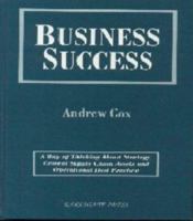 Business Success: A Way of Thinking about Strategy, Critical Supply, Chain Assets and Operational Best Practice 1873439768 Book Cover