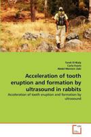 Acceleration of tooth eruption and formation by ultrasound in rabbits 3639361148 Book Cover