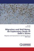 Migration and Well Being: An Exploratory Study of Delhi’s Slums: Migration and improvement in well being index of delhi slum 3659509744 Book Cover