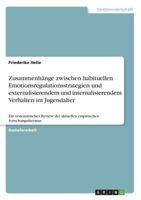 Zusammenhänge zwischen habituellen Emotionsregulationsstrategien und externalisierendem und internalisierendem Verhalten im Jugendalter: Ein ... Forschungsliteratur 3668497974 Book Cover