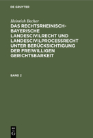 Heinrich Becher: Das Rechtsrheinisch-Bayerische Landescivilrecht Und Landescivilproceßrecht Unter Berücksichtigung Der Freiwilligen Gerichtsbarkeit. B 3112348990 Book Cover