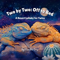 Two by Two: Off to Bed, A Desert Lullaby for Twins: A Rhyming Bedtime Story Celebrating Twin Baby Animals | Wolves, Coyotes, Roadrunners, Iguanas, and more | Perfect Toddler Sleep Training Books B0DZ6BF22Z Book Cover