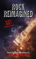 Rock Reimagined - A Journey Through the Sound and Influence of the 21st Century: Inc. 300+ Facts and Trivia Exploring Evolution, Innovation, and ... to today (Music History, Facts & Trivia) B0DRW5LJVK Book Cover