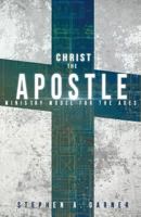 Christ the Apostle: Ministry Model for the Ages 1719339279 Book Cover