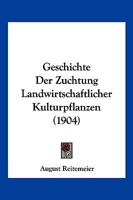 Geschichte Der Zuchtung Landwirtschaftlicher Kulturpflanzen (1904) 1161182985 Book Cover