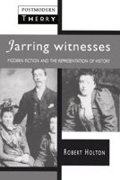 Jarring Witnesses: Modern Fiction and the Representation of History 0133428745 Book Cover