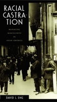 Racial Castration: Managing Masculinity in Asian America 0822326361 Book Cover