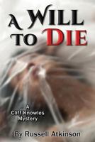 A Will to Die: A Cliff Knowles Mystery 1542342244 Book Cover