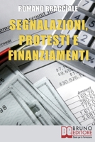 Segnalazioni, Protesti e Finanziamenti: Guida per Cancellare Segnalazioni e Accedere a Nuovi Crediti anche da Cattivo Pagatore 8861743102 Book Cover