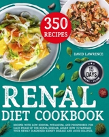 Renal Diet Cookbook: Recipes with Low Sodium, Potassium, And Phosphorus for Each Phase of The Renal Disease. Learn How to Manage Your Newly Diagnosed Kidney Disease and Avoid Dialysis. B08PXJZHWM Book Cover