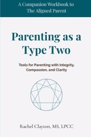 Parenting as a Type Two: Tools for Parenting with Integrity, Compassion, and Clarity (The Aligned Parent) B0FB9PJ9CM Book Cover