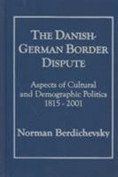 The Danish-German Border Dispute, 1815-2001: Aspects of Cultural and Demographic Politics 1930901348 Book Cover