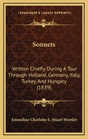 Sonnets: Written Chiefly During A Tour Through Holland, Germany, Italy, Turkey, And Hungary 1165785153 Book Cover