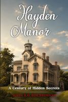 Hayden Manor: A Century of Hidden Secrets B0HPDRKWQ3 Book Cover