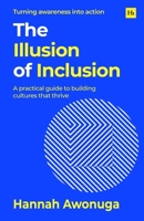 The Illusion of Inclusion: A practical guide to building cultures that thrive 1804094846 Book Cover