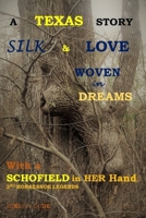 A TEXAS STORY: SILK & LOVE, WOVEN IN DREAMS WITH A SCHOFIELD IN HER HAND 1983359440 Book Cover