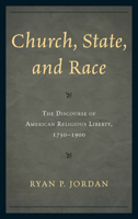 Church, State, and Race: The Discourse of American Religious Liberty, 1750-1900 0761858113 Book Cover