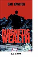 Magnetic Wealth: The Six Irrefutable Laws of Prosperity 0595454488 Book Cover