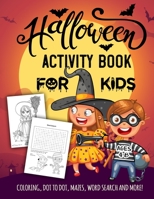 Halloween Activity Book for Kids Ages 4-8: A Spooky Fun Workbook For Learning, Jack O Lantern Ghost Coloring, Dot To Dot, Mazes, Word Search and More! 1691016241 Book Cover