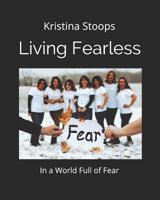 Living Fearless: In a World of Fear 1797652702 Book Cover