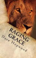 Raging Grace: Christian Ramblings from a Chaotic Mind 1539648214 Book Cover