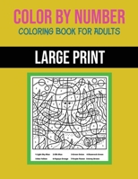 Color By Number Coloring Book For Adults: Large Print, Stress Relieving Designs For Adults Relaxation B08SG8V8QN Book Cover