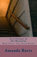 In a Corner of the Housetop: Book Three: The Storm Breaks 1974175650 Book Cover