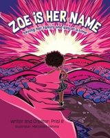 Zoe is Her Name: Saving her family one day at a time B0GXNM75R4 Book Cover