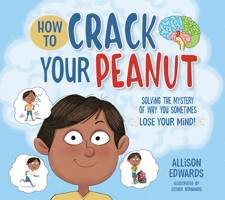 How to Crack Your Peanut: Solving the Mystery of Why You Sometimes Lose Your Mind 1953945597 Book Cover