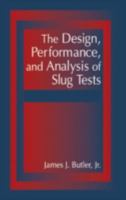 The Design, Performance, and Analysis of Slug Tests 1566702305 Book Cover