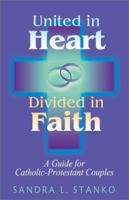 United in Heart, Divided in Faith: A Guide for Catholic-Protestant Couples 193205703X Book Cover