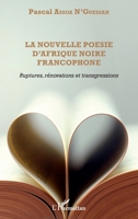 La nouvelle poésie d'Afrique noire francophone: Ruptures, rénovations et transgressions (Harmattan Côte-d'Ivoire) (French Edition) 234308209X Book Cover
