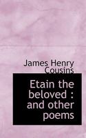 Etain the Beloved and Other Poems 1018273492 Book Cover