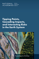 Tipping Points, Cascading Impacts, and Interacting Risks in the Earth System: Proceedings of a Workshop 0309701341 Book Cover