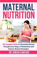 MATERNAL NUTRITION: The Complete Guide for Nourishing Women Through Every Stage of Motherhood with Science-Backed Strategies. (Women’s Health) B0FDWG2QR1 Book Cover