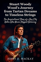Stuart Woody Wood’s Journey from Tartan Dreams to Timeless Strings: The Inspirational Story of a Bay City Roller Who Never Stopped Believing B0FM38YX24 Book Cover