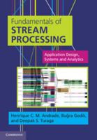 Fundamentals of Stream Processing: Application Design, Systems, and Analytics 1107015545 Book Cover