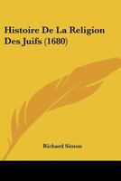 Histoire De La Religion Des Juifs (1680) 1120293456 Book Cover