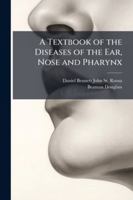 A Text Book of the Diseases of the Ear, Nose and Pharynx 1144786517 Book Cover